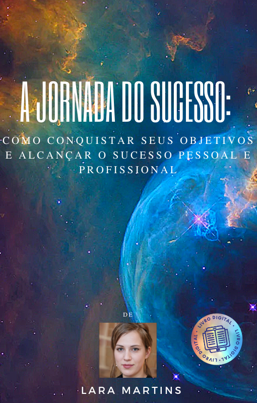 A Jornada do Sucesso:  Como Conquistar Seus Objetivos e Alcançar o Sucesso Pessoal e Profissional