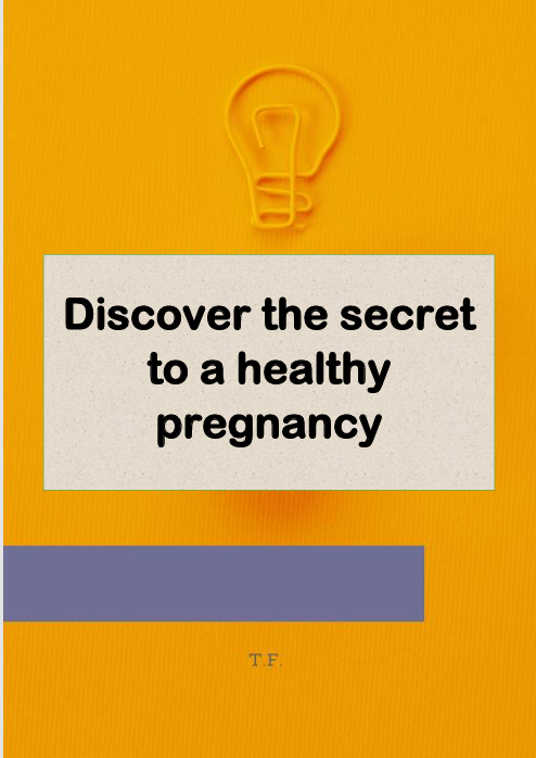 Discover the secret to a healthy pregnancy